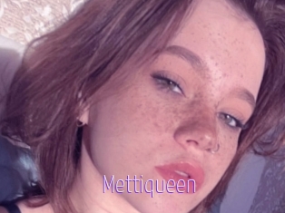 Mettiqueen