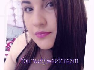 Yourwetsweetdream